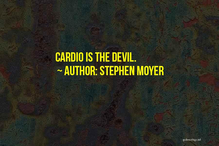 Stephen Moyer Quotes: Cardio Is The Devil.