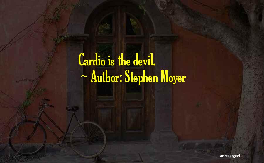 Stephen Moyer Quotes: Cardio Is The Devil.