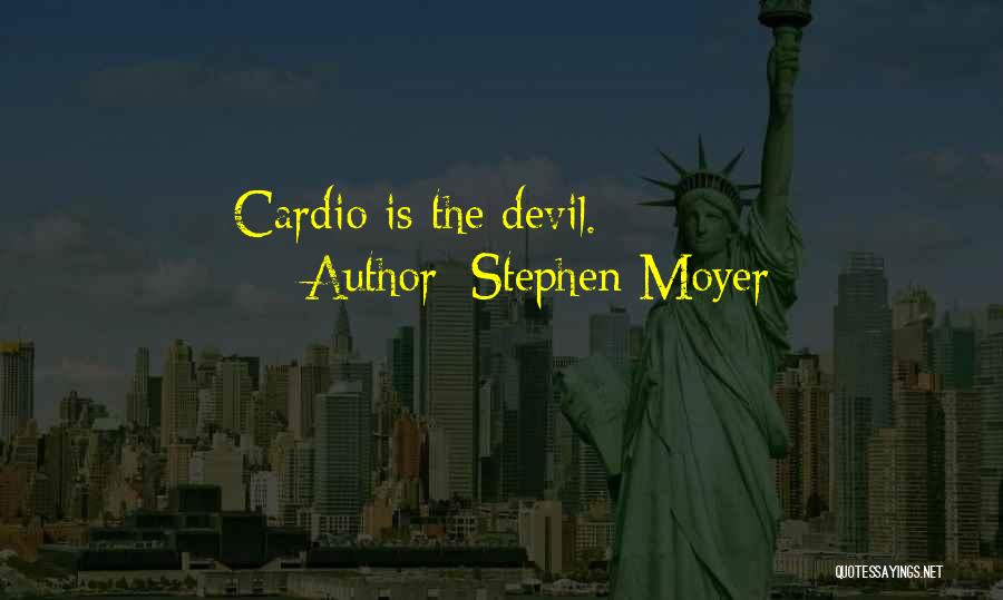 Stephen Moyer Quotes: Cardio Is The Devil.