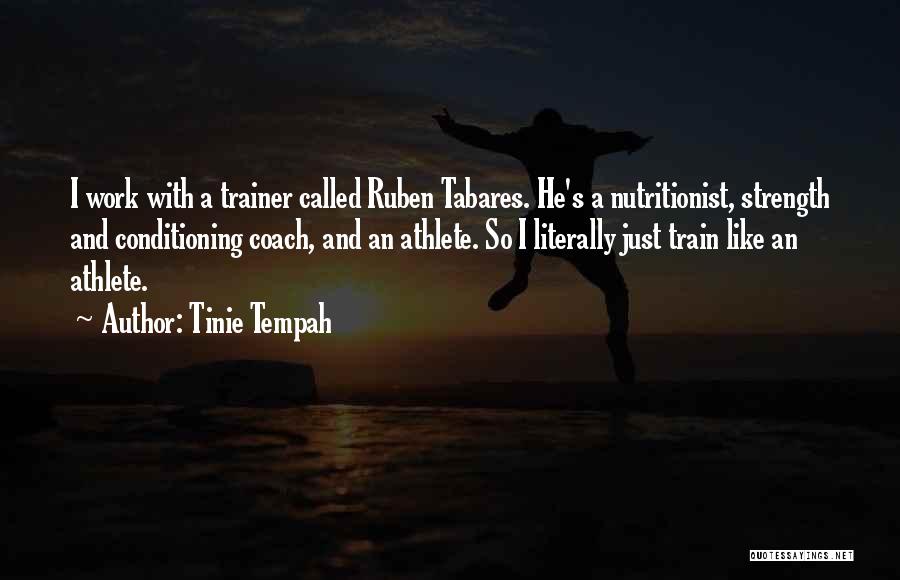 Tinie Tempah Quotes: I Work With A Trainer Called Ruben Tabares. He's A Nutritionist, Strength And Conditioning Coach, And An Athlete. So I