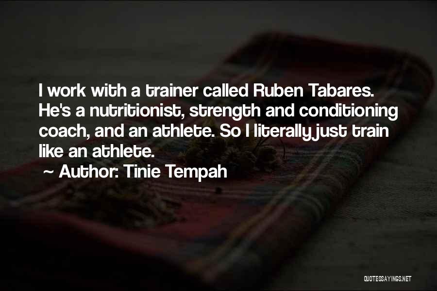 Tinie Tempah Quotes: I Work With A Trainer Called Ruben Tabares. He's A Nutritionist, Strength And Conditioning Coach, And An Athlete. So I