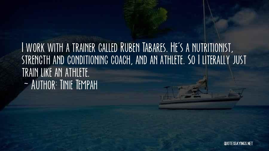 Tinie Tempah Quotes: I Work With A Trainer Called Ruben Tabares. He's A Nutritionist, Strength And Conditioning Coach, And An Athlete. So I