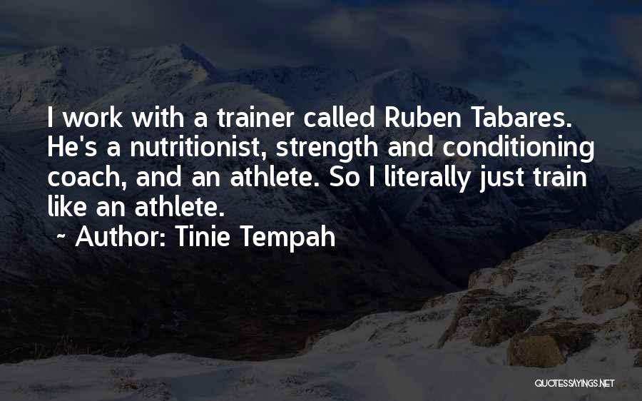 Tinie Tempah Quotes: I Work With A Trainer Called Ruben Tabares. He's A Nutritionist, Strength And Conditioning Coach, And An Athlete. So I