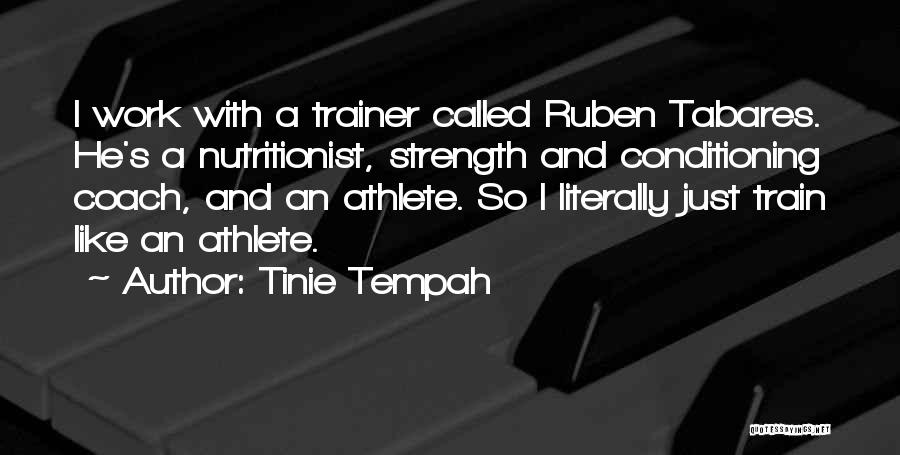 Tinie Tempah Quotes: I Work With A Trainer Called Ruben Tabares. He's A Nutritionist, Strength And Conditioning Coach, And An Athlete. So I