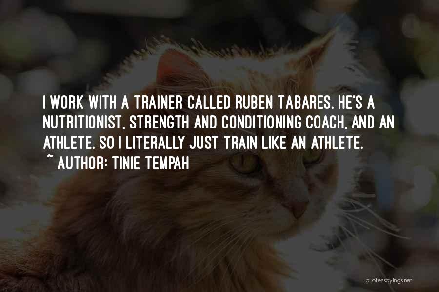 Tinie Tempah Quotes: I Work With A Trainer Called Ruben Tabares. He's A Nutritionist, Strength And Conditioning Coach, And An Athlete. So I