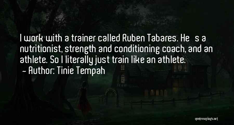 Tinie Tempah Quotes: I Work With A Trainer Called Ruben Tabares. He's A Nutritionist, Strength And Conditioning Coach, And An Athlete. So I