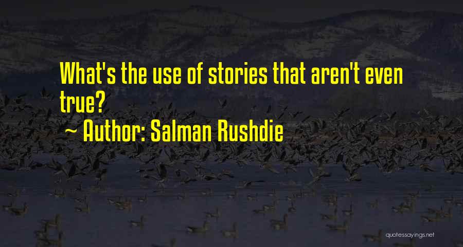 Salman Rushdie Quotes: What's The Use Of Stories That Aren't Even True?