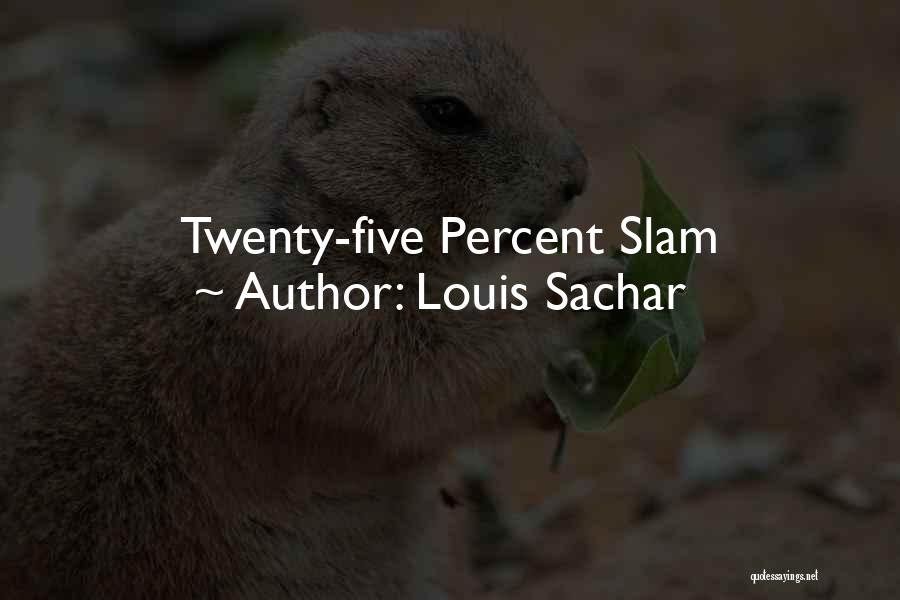 Louis Sachar Quotes: Twenty-five Percent Slam