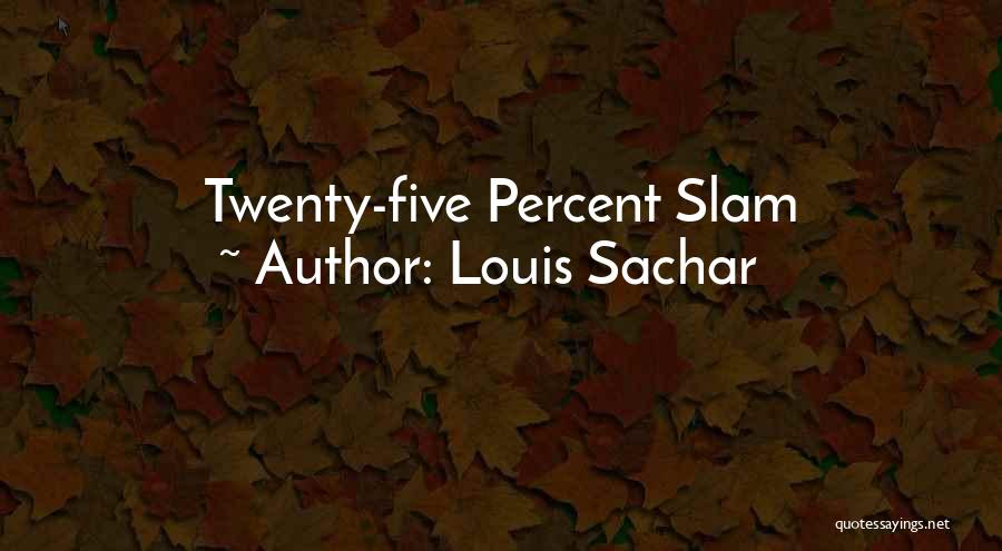 Louis Sachar Quotes: Twenty-five Percent Slam