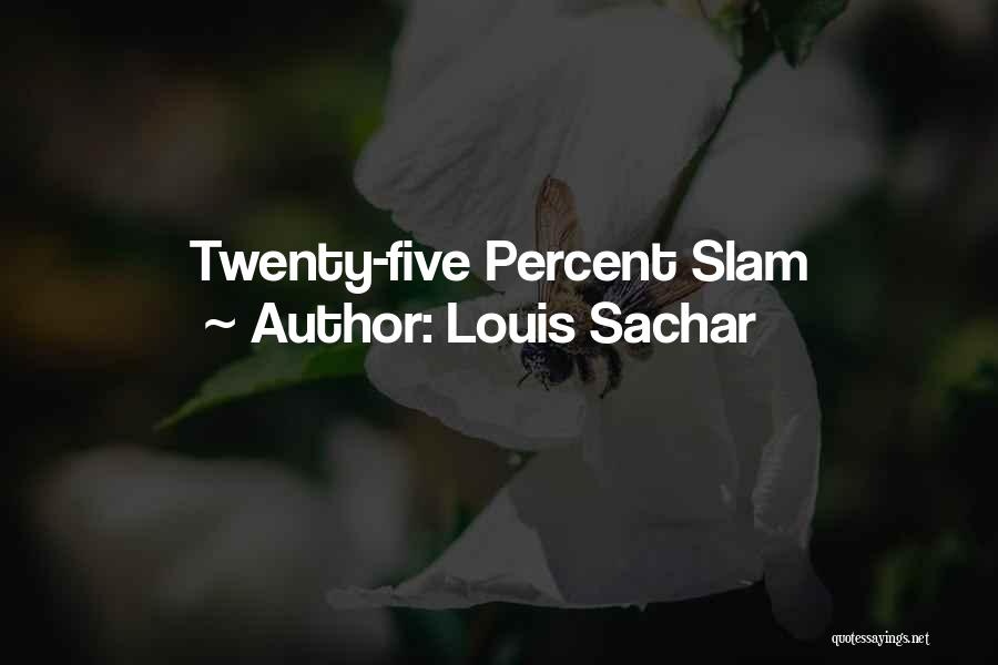 Louis Sachar Quotes: Twenty-five Percent Slam