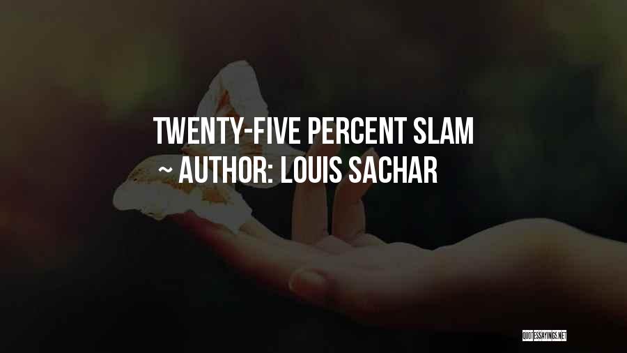 Louis Sachar Quotes: Twenty-five Percent Slam