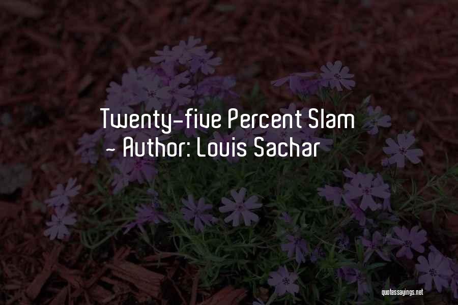 Louis Sachar Quotes: Twenty-five Percent Slam