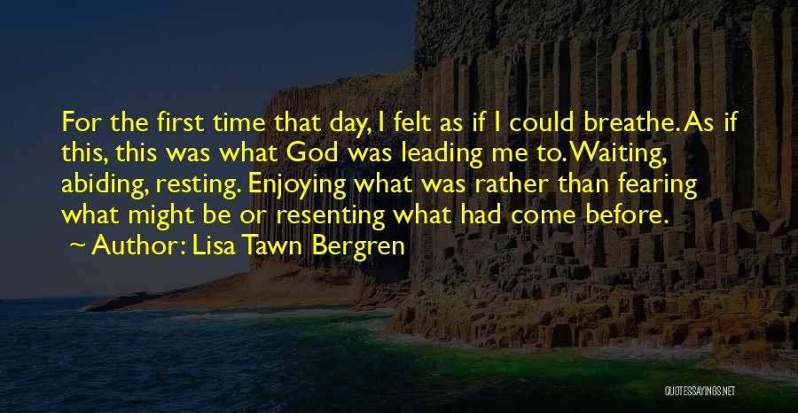 Lisa Tawn Bergren Quotes: For The First Time That Day, I Felt As If I Could Breathe. As If This, This Was What God