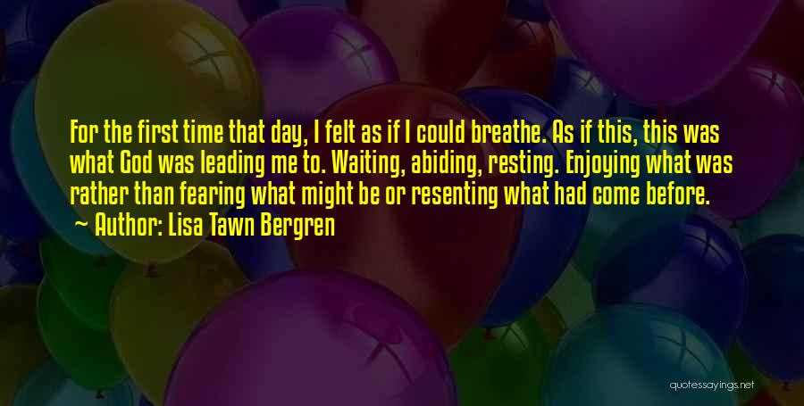 Lisa Tawn Bergren Quotes: For The First Time That Day, I Felt As If I Could Breathe. As If This, This Was What God