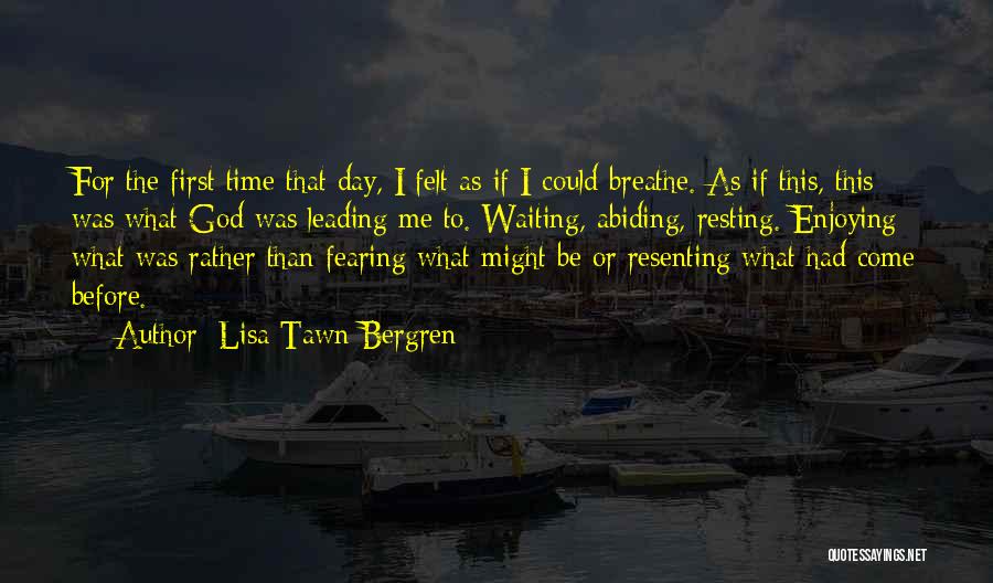 Lisa Tawn Bergren Quotes: For The First Time That Day, I Felt As If I Could Breathe. As If This, This Was What God