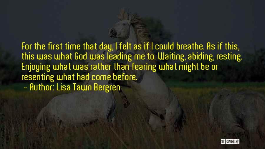 Lisa Tawn Bergren Quotes: For The First Time That Day, I Felt As If I Could Breathe. As If This, This Was What God