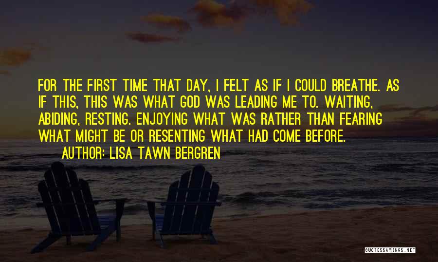 Lisa Tawn Bergren Quotes: For The First Time That Day, I Felt As If I Could Breathe. As If This, This Was What God