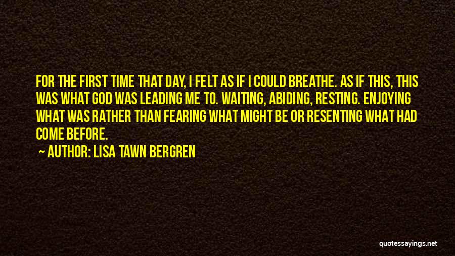 Lisa Tawn Bergren Quotes: For The First Time That Day, I Felt As If I Could Breathe. As If This, This Was What God