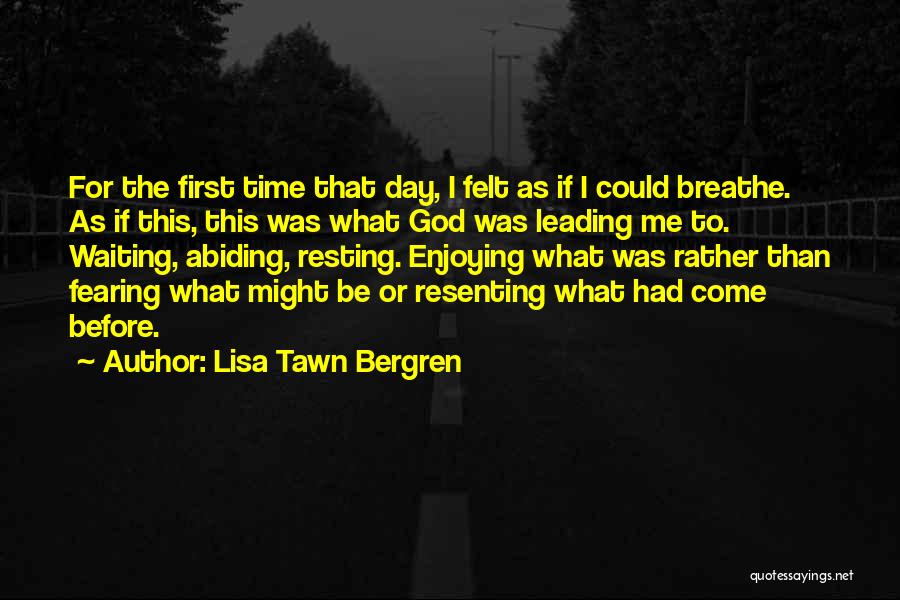 Lisa Tawn Bergren Quotes: For The First Time That Day, I Felt As If I Could Breathe. As If This, This Was What God