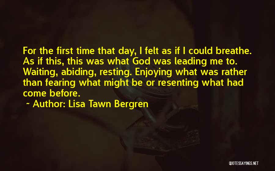 Lisa Tawn Bergren Quotes: For The First Time That Day, I Felt As If I Could Breathe. As If This, This Was What God