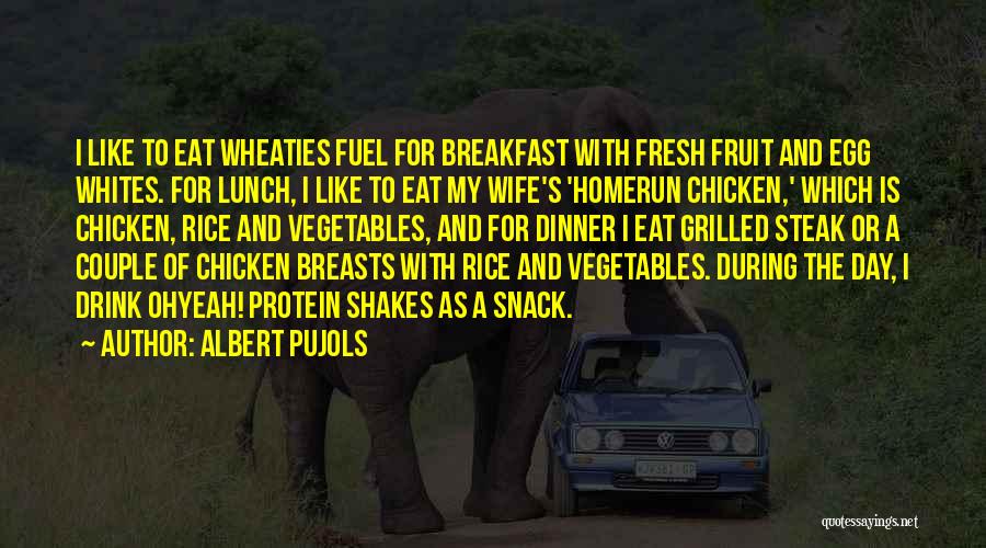 Albert Pujols Quotes: I Like To Eat Wheaties Fuel For Breakfast With Fresh Fruit And Egg Whites. For Lunch, I Like To Eat