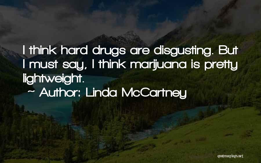 Linda McCartney Quotes: I Think Hard Drugs Are Disgusting. But I Must Say, I Think Marijuana Is Pretty Lightweight.