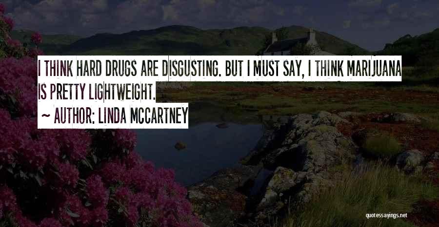 Linda McCartney Quotes: I Think Hard Drugs Are Disgusting. But I Must Say, I Think Marijuana Is Pretty Lightweight.