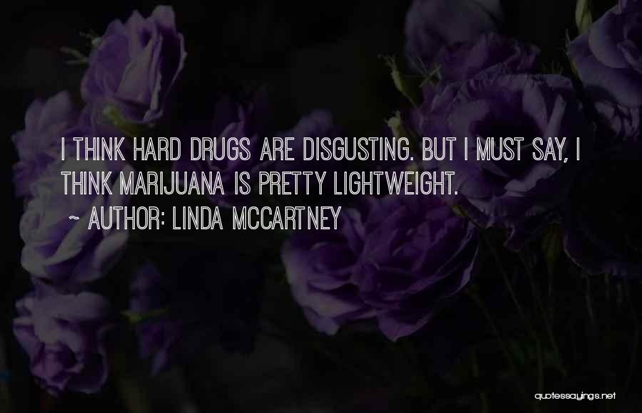 Linda McCartney Quotes: I Think Hard Drugs Are Disgusting. But I Must Say, I Think Marijuana Is Pretty Lightweight.