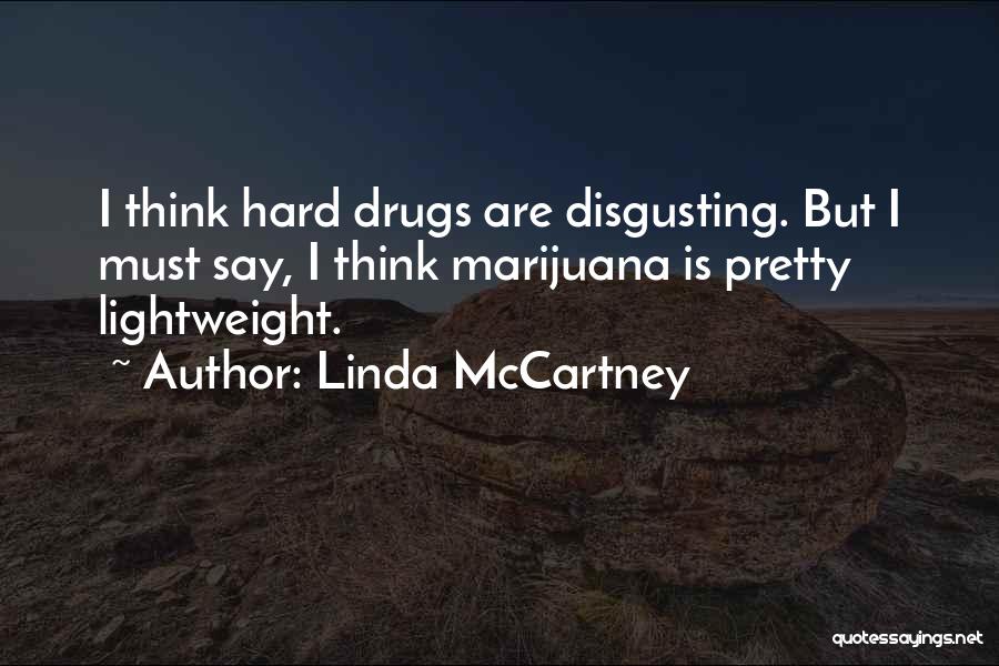 Linda McCartney Quotes: I Think Hard Drugs Are Disgusting. But I Must Say, I Think Marijuana Is Pretty Lightweight.