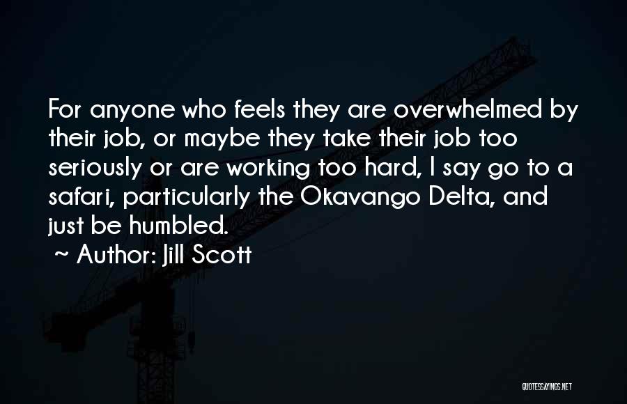 Jill Scott Quotes: For Anyone Who Feels They Are Overwhelmed By Their Job, Or Maybe They Take Their Job Too Seriously Or Are