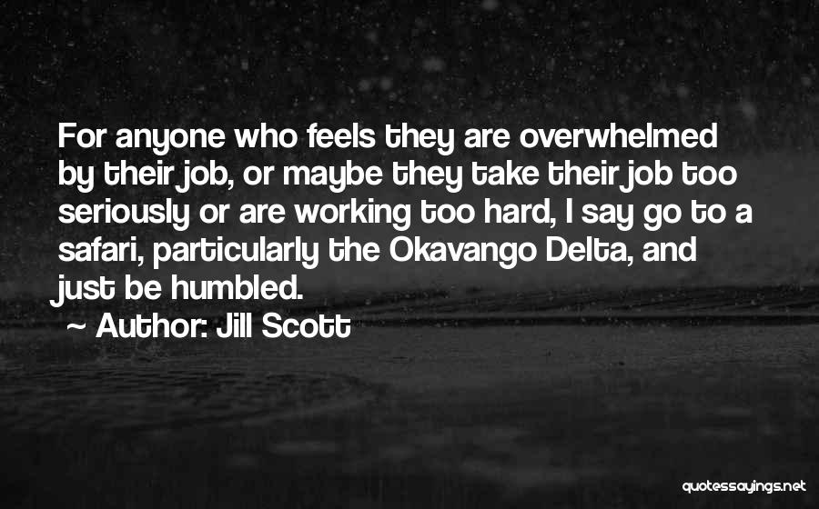 Jill Scott Quotes: For Anyone Who Feels They Are Overwhelmed By Their Job, Or Maybe They Take Their Job Too Seriously Or Are