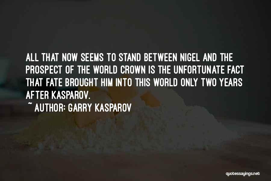 Garry Kasparov Quotes: All That Now Seems To Stand Between Nigel And The Prospect Of The World Crown Is The Unfortunate Fact That