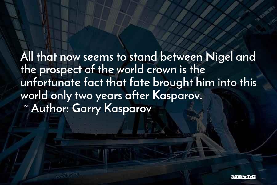 Garry Kasparov Quotes: All That Now Seems To Stand Between Nigel And The Prospect Of The World Crown Is The Unfortunate Fact That