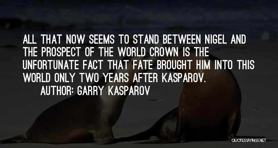 Garry Kasparov Quotes: All That Now Seems To Stand Between Nigel And The Prospect Of The World Crown Is The Unfortunate Fact That