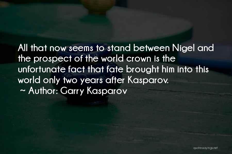 Garry Kasparov Quotes: All That Now Seems To Stand Between Nigel And The Prospect Of The World Crown Is The Unfortunate Fact That