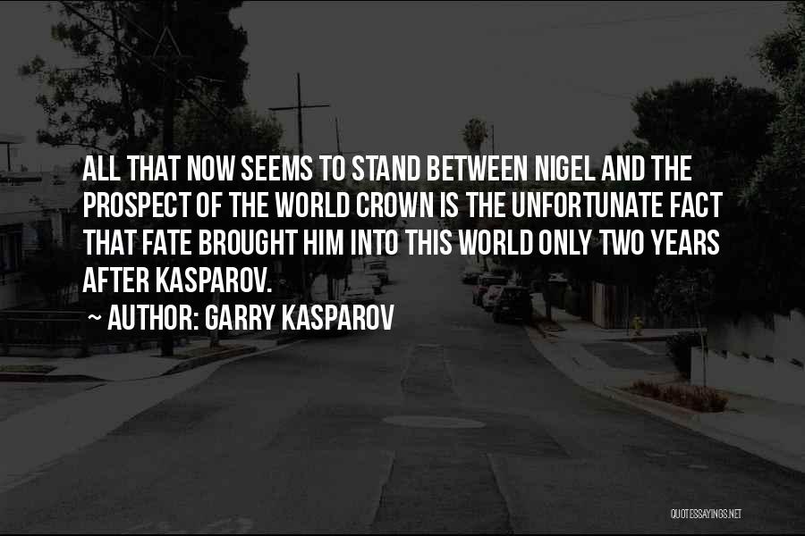 Garry Kasparov Quotes: All That Now Seems To Stand Between Nigel And The Prospect Of The World Crown Is The Unfortunate Fact That