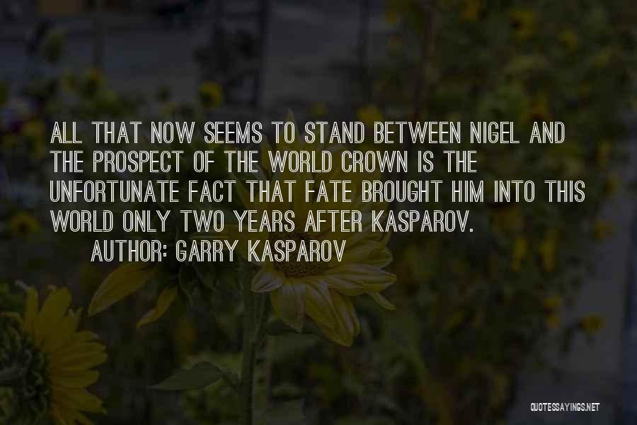 Garry Kasparov Quotes: All That Now Seems To Stand Between Nigel And The Prospect Of The World Crown Is The Unfortunate Fact That