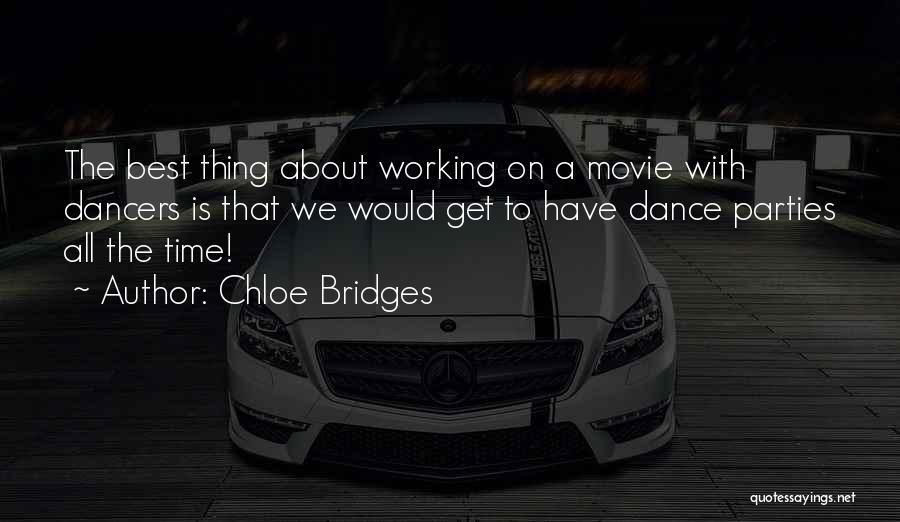 Chloe Bridges Quotes: The Best Thing About Working On A Movie With Dancers Is That We Would Get To Have Dance Parties All
