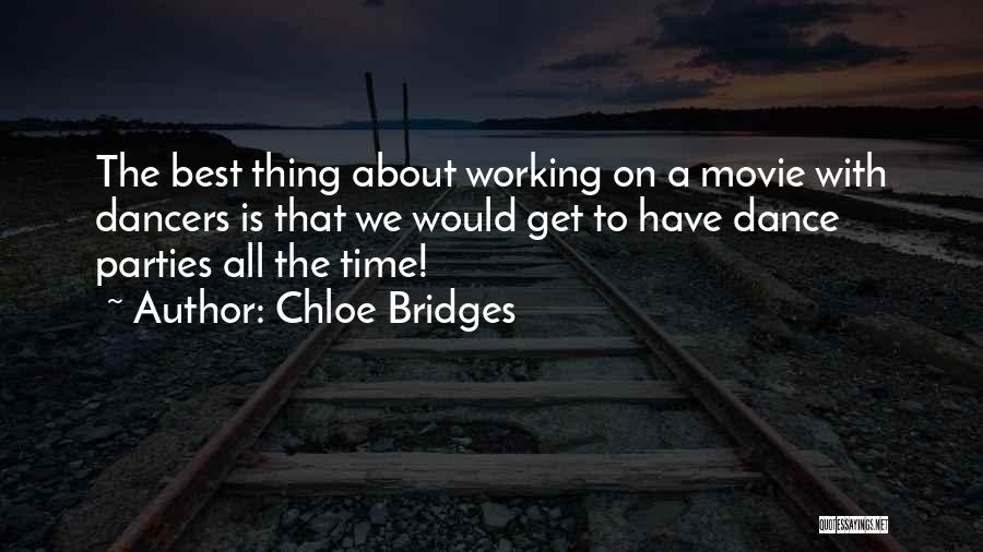 Chloe Bridges Quotes: The Best Thing About Working On A Movie With Dancers Is That We Would Get To Have Dance Parties All