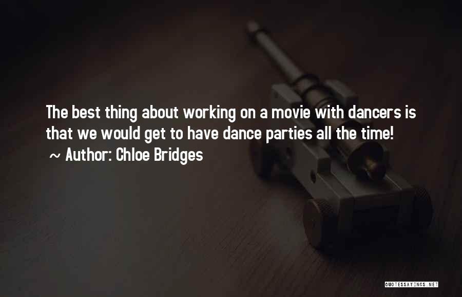 Chloe Bridges Quotes: The Best Thing About Working On A Movie With Dancers Is That We Would Get To Have Dance Parties All