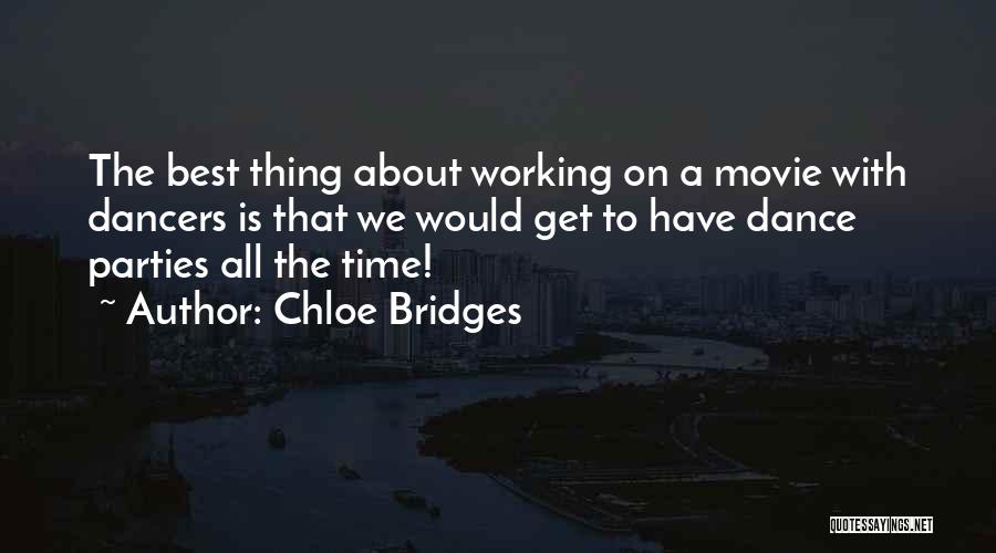 Chloe Bridges Quotes: The Best Thing About Working On A Movie With Dancers Is That We Would Get To Have Dance Parties All