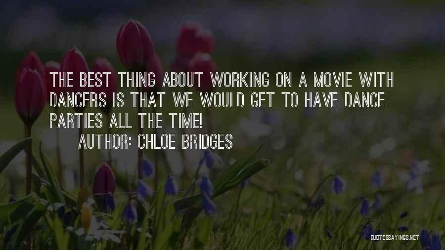 Chloe Bridges Quotes: The Best Thing About Working On A Movie With Dancers Is That We Would Get To Have Dance Parties All