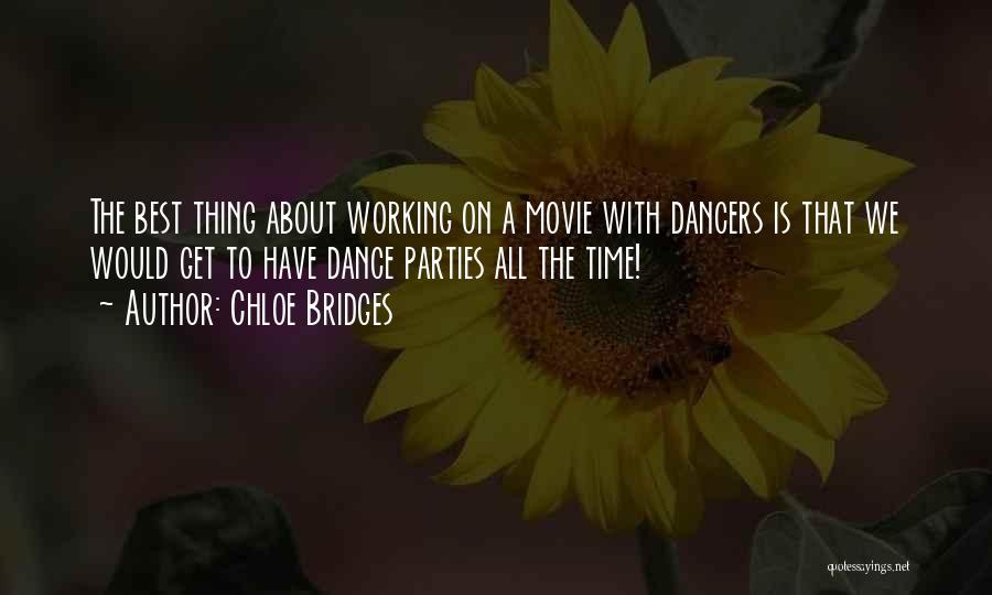 Chloe Bridges Quotes: The Best Thing About Working On A Movie With Dancers Is That We Would Get To Have Dance Parties All