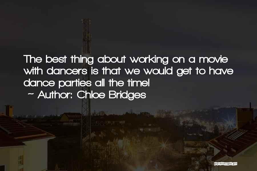 Chloe Bridges Quotes: The Best Thing About Working On A Movie With Dancers Is That We Would Get To Have Dance Parties All