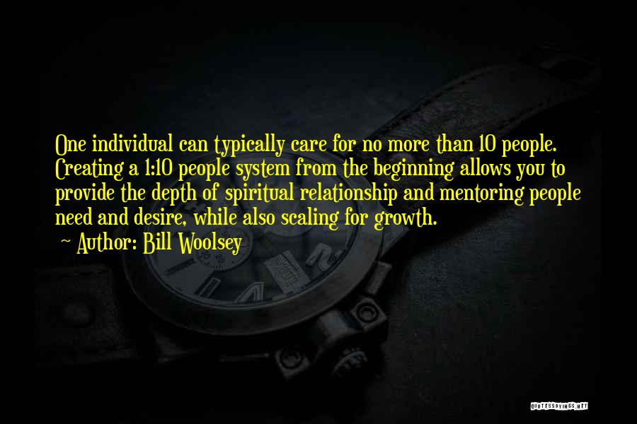 Bill Woolsey Quotes: One Individual Can Typically Care For No More Than 10 People. Creating A 1:10 People System From The Beginning Allows