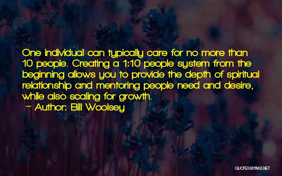 Bill Woolsey Quotes: One Individual Can Typically Care For No More Than 10 People. Creating A 1:10 People System From The Beginning Allows