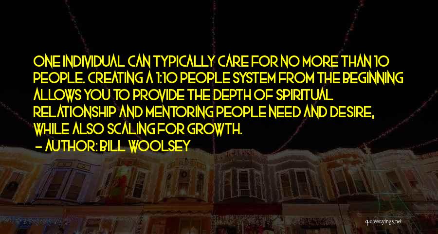 Bill Woolsey Quotes: One Individual Can Typically Care For No More Than 10 People. Creating A 1:10 People System From The Beginning Allows