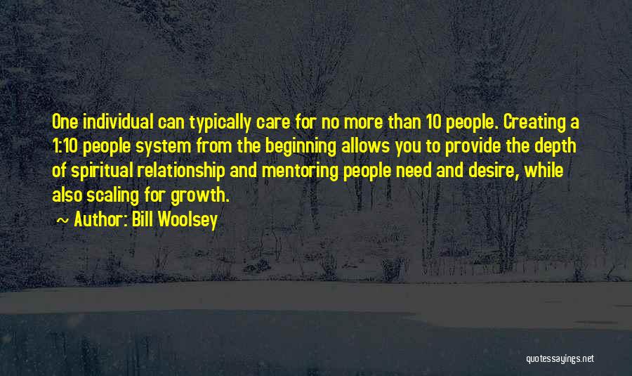 Bill Woolsey Quotes: One Individual Can Typically Care For No More Than 10 People. Creating A 1:10 People System From The Beginning Allows