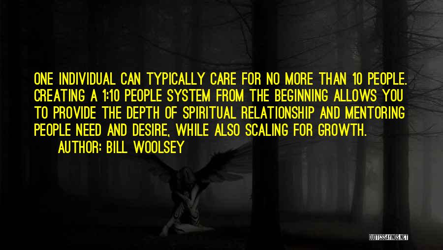 Bill Woolsey Quotes: One Individual Can Typically Care For No More Than 10 People. Creating A 1:10 People System From The Beginning Allows