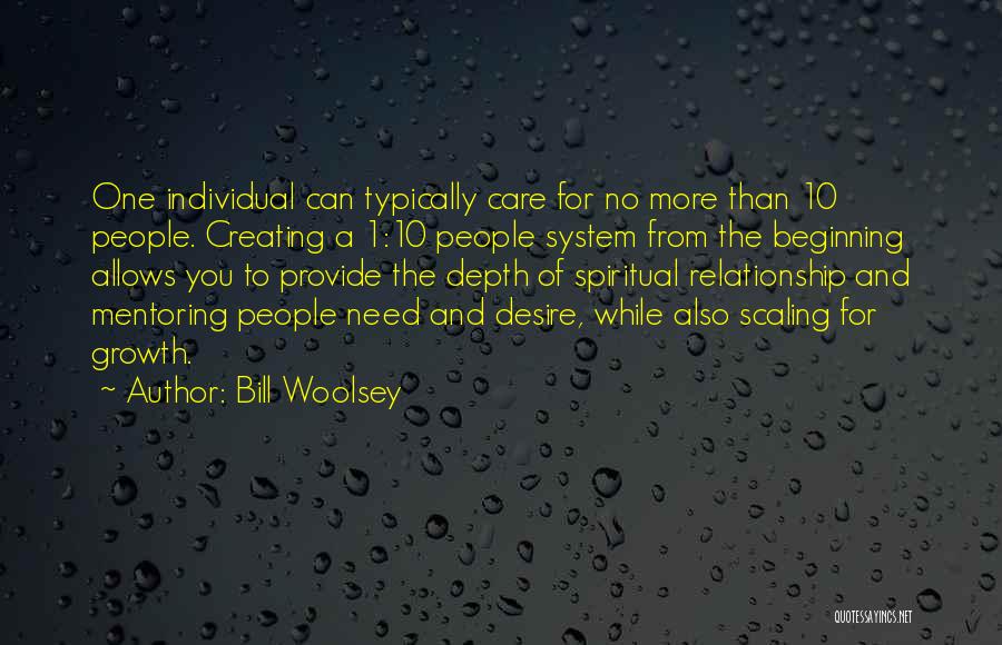 Bill Woolsey Quotes: One Individual Can Typically Care For No More Than 10 People. Creating A 1:10 People System From The Beginning Allows